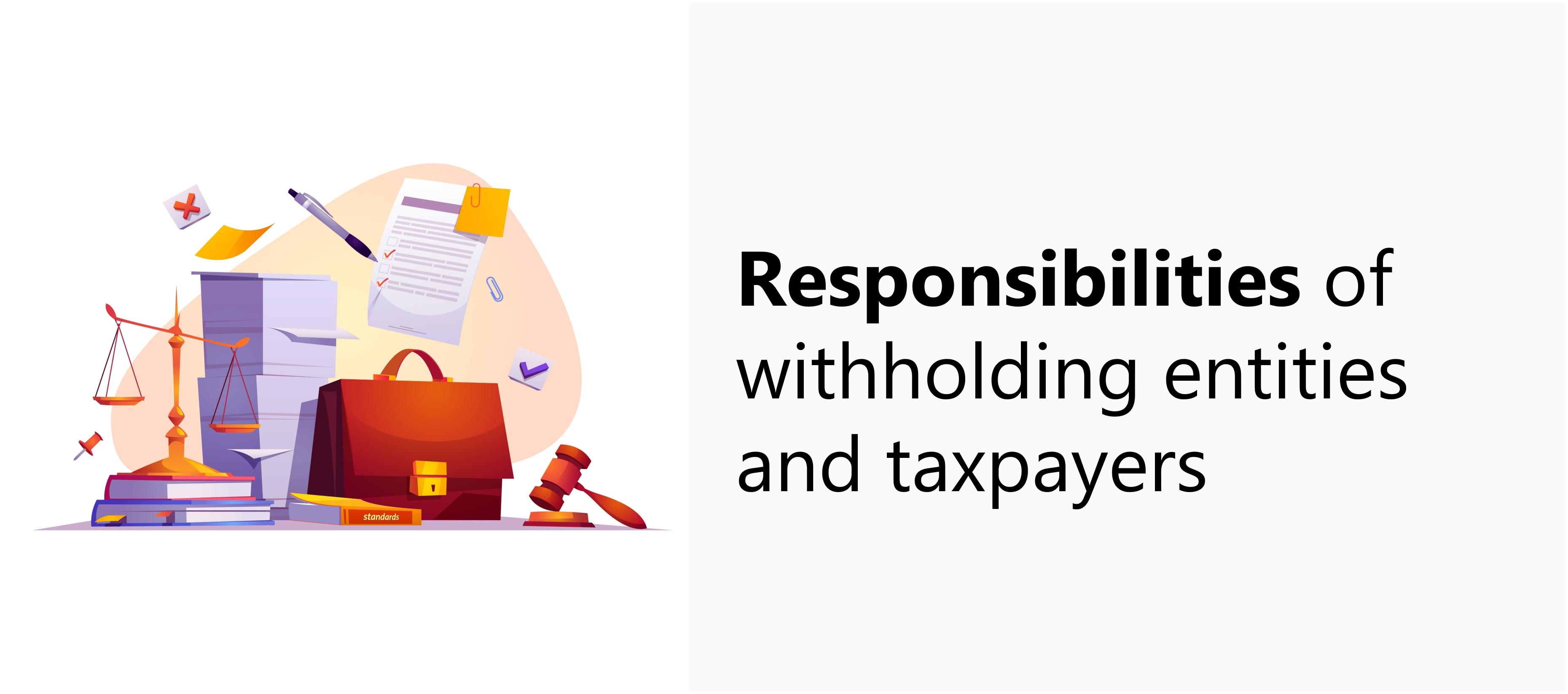 Responsibilities of withholding entities and taxpayers